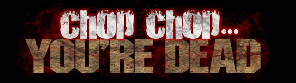 Chop Chop...You're Dead, a gory horror comedy directed by Brian Clement